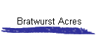 Bratwurst Acres