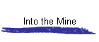 Into the Mine